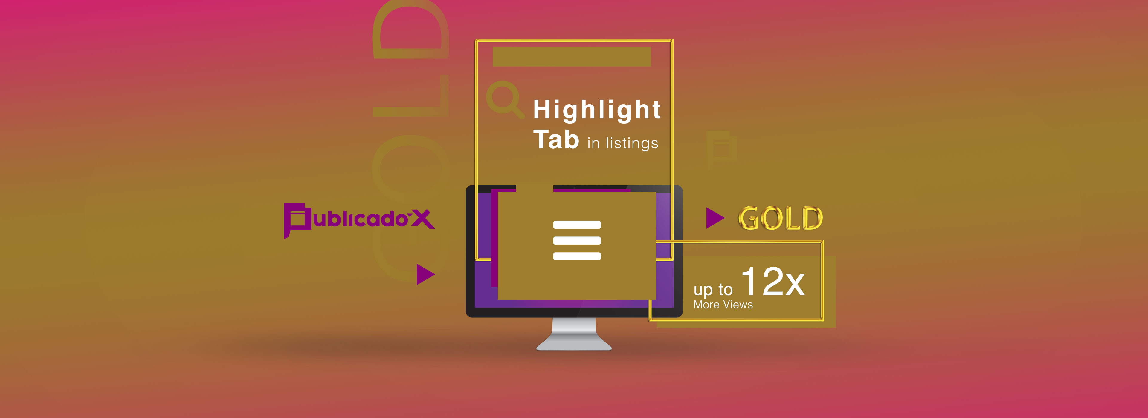 With the Gold Highlight, your ad will appear directly on our Homepage, in a special block on the right of the category's search and profile pages and you can, up to 1 Month, benefit from 12X more views.